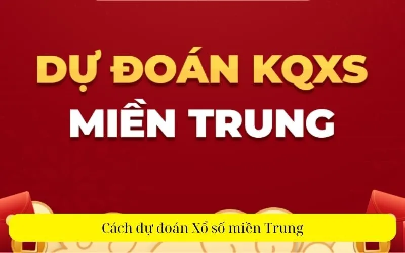 Cách dự đoán Xổ số miền Trung