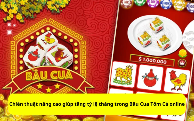 Chiến thuật nâng cao giúp tăng tỷ lệ thắng trong Bầu Cua Tôm Cá online