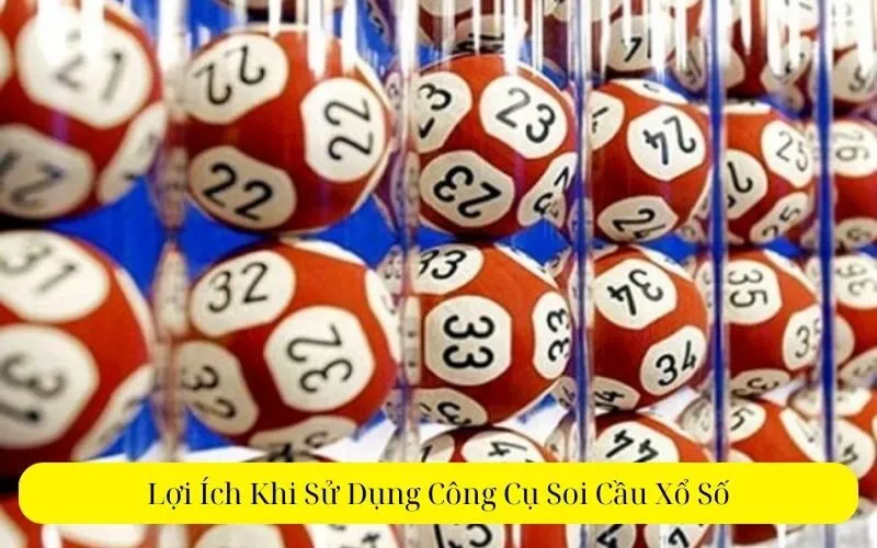 Lợi Ích Khi Sử Dụng Công Cụ Soi Cầu Xổ Số