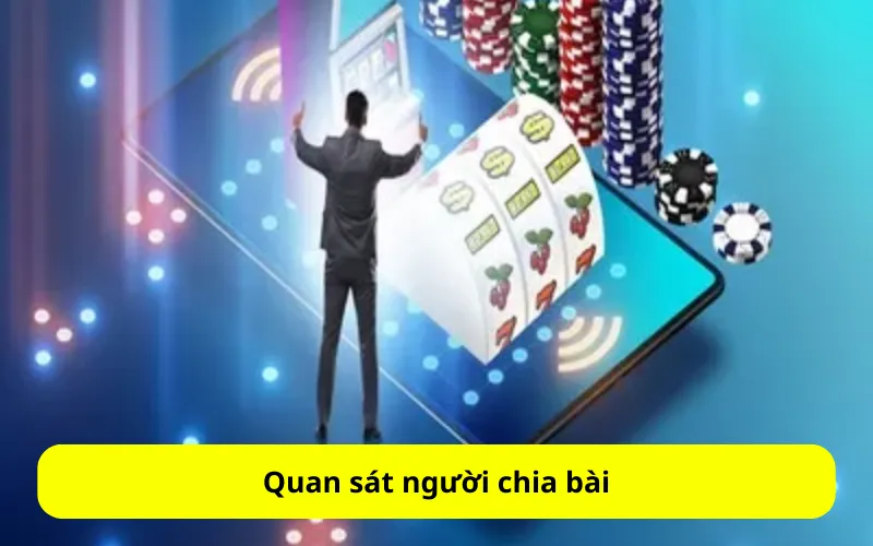 Quan sát người chia bài