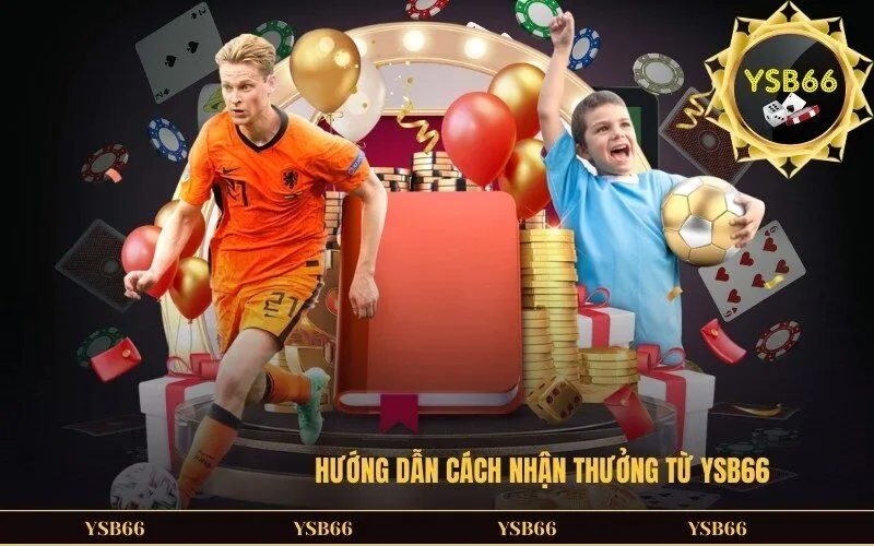 Hướng dẫn cách nhận thưởng từ YSB66