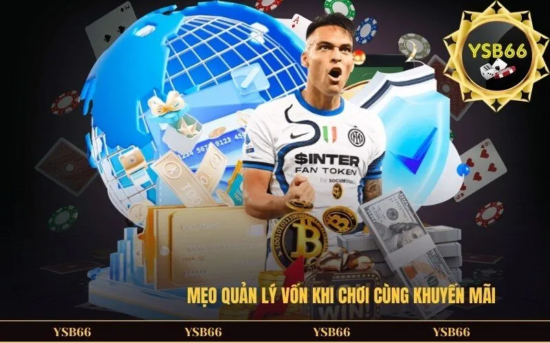 Mẹo quản lý vốn khi chơi cùng khuyến mãi