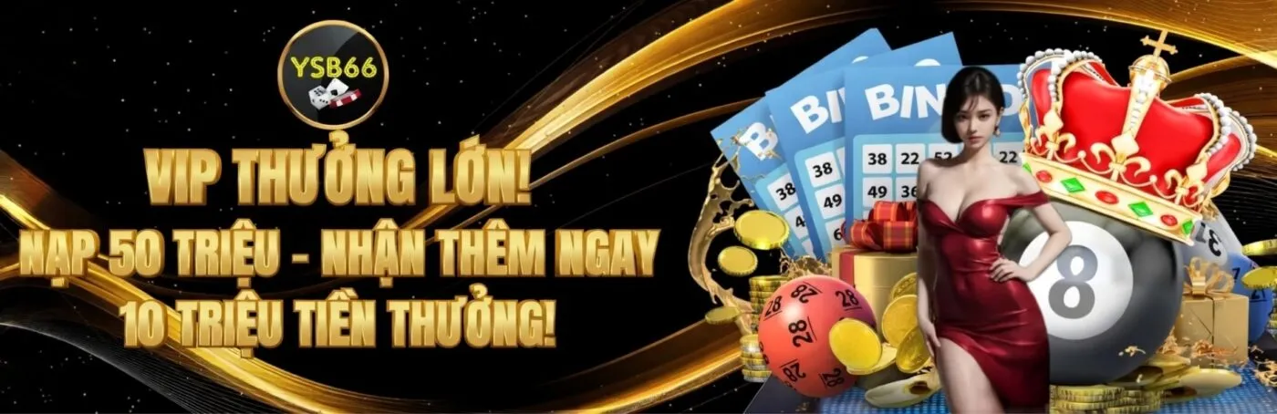 vip thưởng lớn nạp 50 triệu nhận thêm ngay 10 triệu tiền thưởng
