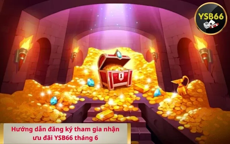 Hướng dẫn đăng ký tham gia nhận ưu đãi YSB66 tháng 6